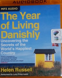 The Year of Living Danishly - Uncovering the Secrets of the World's Happiest Country written by Helen Russell performed by Lucy Price-Lewis on MP3 CD (Unabridged)